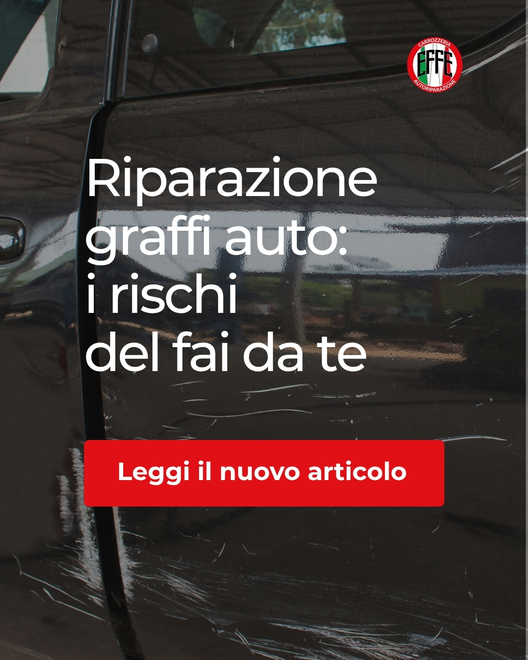 EFFE - Riparazione graffi auto - A black car door with scratches and a text overlay about repair risks.